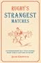 Rugby's Strangest Matches: Extraordinary But True Stories from Over a Century of Rugby