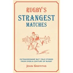 Rugby's Strangest Matches: Extraordinary But True Stories from Over a Century of Rugby