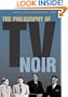 The Philosophy of TV Noir (The Philosophy of Popular Culture)
