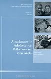 Attachment in Adolescence: Reflections and New Angles: New Directions for Child and Adolescent Development (J-B CAD Single Issue Child & Adolescent Development)