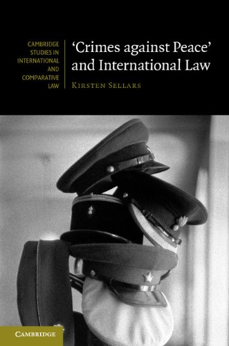 'Crimes against Peace' and International Law (Cambridge Studies in International and Comparative Law), by Kirsten Sellars