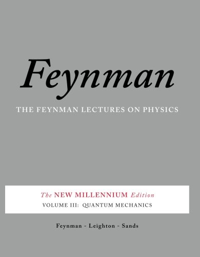 The Feynman Lectures on Physics, Vol. III: The New Millennium Edition: Quantum Mechanics (Volume 3)