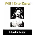 Will I Ever Know by Charles Henry