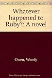 Whatever happened to Ruby? : a novel