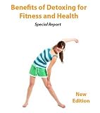 Benefits of Detoxing for Fitness and Health