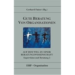 Gute Beratung von Organisationen / Supervision und Beratung 2: Auf dem Weg zu einer Beratungswissenschaft