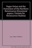 Pagan virtue and the humanism of the northern Renaissance