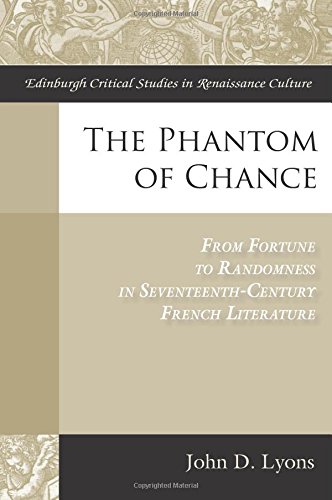 The Phantom of Chance: From Fortune to Randomness in Seventeenth-Century French Literature (Edinburgh Critical Studies in Renaissance Culture)