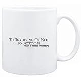 Mug White  To Skydiving or not to Skydiving, what a stupid question  Sports