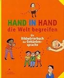 Hand in Hand die Welt begreifen: Ein Bildw&ouml;rterbuch der Geb&auml;rdensprache - 