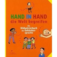 Hand in Hand die Welt begreifen: Ein Bildw�rterbuch der Geb�rdensprache