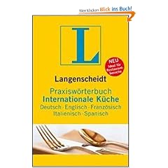 Langenscheidt Praxisw�rterbuch Internationale K�che, Deutsch-Englisch-Franz�sisch-Italienisch-Spanisch: ... alphabetischem Register der anderen Sprachen;