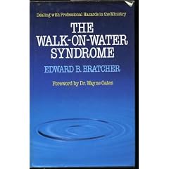 The Walk-On-Water Syndrome: Dealing With Professional Hazards in the Ministry by Edward B. Bratcher