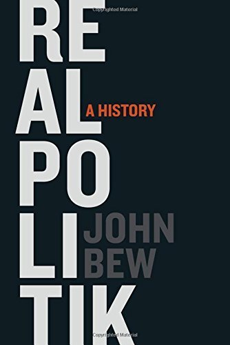 Realpolitik: A Brief History by John Bew (2015-11-30)