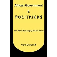 African Government & Politricks. The Art of Mismanaging Africa's Affairs