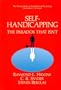 Self-Handicapping: The Paradox That Isn't (The Springer Series in Social Clinical Psychology)