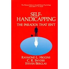 Self-Handicapping: The Paradox That Isn't (The Springer Series in Social/Clinical Psychology)