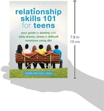 Relationship Skills 101 for Teens: Your Guide to Dealing with Daily Drama, Stress, and Difficult Emotions Using DBT (The Instant Help Solutions Series)