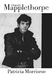 Mapplethorpe: A Biography