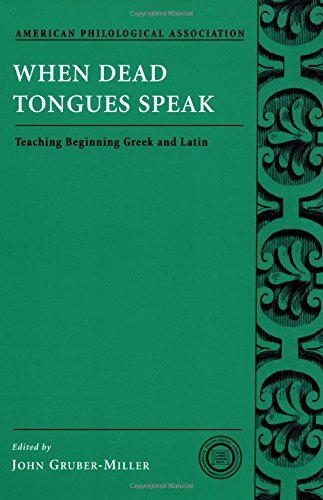 When Dead Tongues Speak: Teaching Beginning Greek and Latin (American Philological Association Classical Resources)
