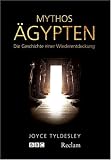 Mythos &Auml;gypten: Die Geschichte einer Wiederentdeckung - Joyce Tyldesley