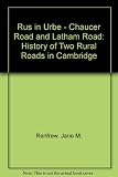 Rus in urbe : Chaucer Road and Latham Road : the history of two rural roads in Cambridge
