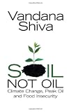 Image of Soil Not Oil: Climate Change, Peak Oil and Food Insecurity