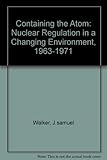 Containing the atom : nuclear regulation in a changing environment, 1963-1971