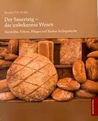 Der Sauerteig - das unbekannte Wesen: Herstellen, F�hren, Pflegen und Backen leichtgemacht: Amazon.de: Martin P�t Stoldt: B&uuml;cher