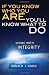If You Know Who You Are . . . You'll Know What to Do: Living with Integrity