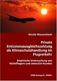 Private Emissionsausgleichszahlung als Klimaschutzhandlung im Flugverkehr: Empirische Untersuchung von Nichtfliegern und atmosfair-Kunden - Nicole Maroscheck