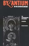 Byzantium in the Seventh Century: The Transformation of a Culture