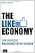 The Like Economy: How Businesses Make Money With Facebook (Que Biz-Tech)