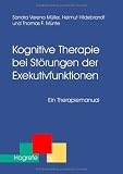 Kognitive Therapie bei St&ouml;rungen der Exekutivfunktionen: Ein Therapiemanual - Helmut Hildebrandt, Sandra Verena M&uuml;ller, Thomas F. M&uuml;nte