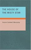  : The House of the Misty Star: A Romance of Youth and Hope and Love in Old Japan
