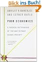 Poor Economics: A Radical Rethinking of the Way to Fight Global Poverty