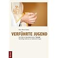 Verf�hrte Jugend: Eine Kritik am Jugendkatechismus Youcat. Vern�nftige Antworten auf katholische Fragen