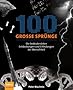 100 Groe Sprunge: Die Bedeutendsten Entdeckungen Und Erfindungen Der Menschheit