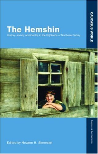 The Hemshin: History, Society and Identity in the Highlands of Northeast Turkey (Caucasus World: Peoples of the Caucasus)