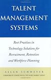 Talent Management Systems: Best Practices in Technology Solutions for Recruitment, Retention and Workforce Planning