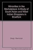 Minorities in the market place : a study of South Asian and West Indian shoppers in Bradford