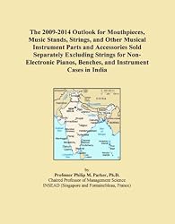 The 2009-2014 Outlook for Mouthpieces, Music Stands, Strings, and Other Musical Instrument Parts and Accessories Sold Separately Excluding Strings for ... Benches, and Instrument Cases in India