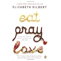 Eat, Pray, Love: One Woman's Search for Everything Across Italy, India and Indonesia