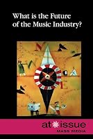 What Is the Future of the Music Industry? (At Issue Series)