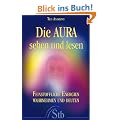Die Aura sehen und lesen - Feinstoffliche Energien wahrnehmen und deuten