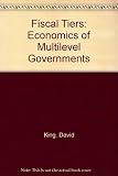 Fiscal tiers : the economics of multi-level government