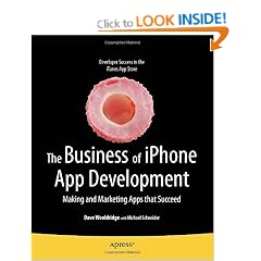 The Business of iPhone App Development: Making and Marketing Apps that Succeed