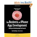 The Business of iPhone App Development: Making and Marketing Apps that Succeed