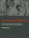 Image of Die Komplexitätsfalle / UT: Wie sich Komplexität auf den Menschen auswirkt: vom Informationsmangel bis zum Zusammenbruch