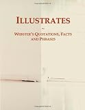 Illustrates: Webster's Quotations, Facts and Phrases